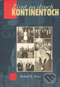Kniha: Život na dvoch kontinentoch (Metod M. Balco). Matica slovenská, 2006