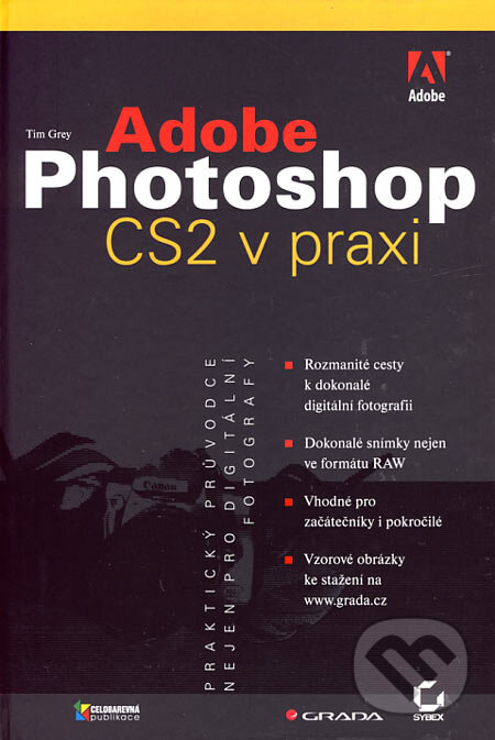Adobe Photoshop CS2 v praxi - Tim Grey, Grada, 2006