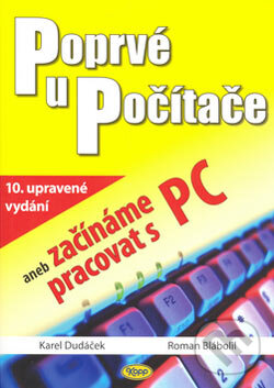 Kniha: Poprvé u počítače (Karel Dudáček a Roman Blábolil)