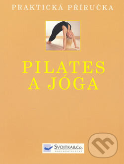 Pilates a jóga - Judy Smith, Emily Kelly, Jonathan Monks, Svojtka&Co., 2006
