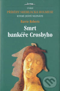 Kniha: Smrt bankéře Crosbyho (Barrie Roberts). Jota, 2006