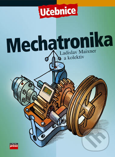 Mechatronika - Ladislav Maixner a kol., Computer Press, 2006