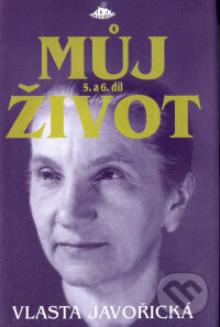 Kniha: Můj život 5, 6 (Vlasta Javořická). Jota, 2006