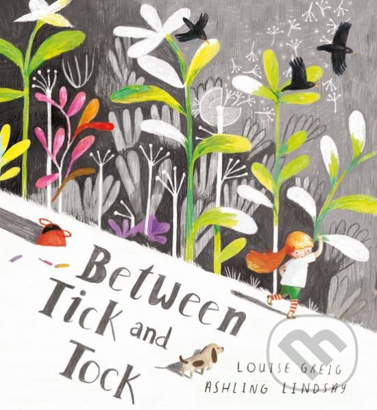 Between Tick and Tock - Louise Greig, Ashling Lindsay (ilustrácie), Egmont Books, 2018