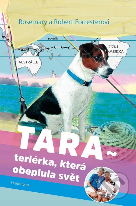 Tara: Teriérka, která obeplula svět - Robert Forrester, Rosemary Forrester, Mladá fronta, 2018