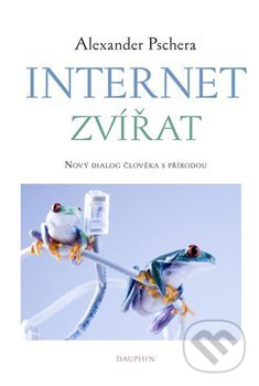 Levně Internet zvířat (Nový dialog člověka s přírodou) - Alexander Pschera - kniha z kategorie Ekológia