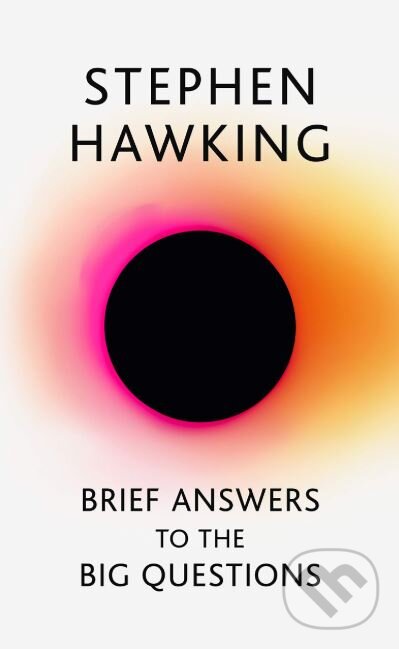 Brief Answers to the Big Questions - Stephen Hawking, John Murray, 2018