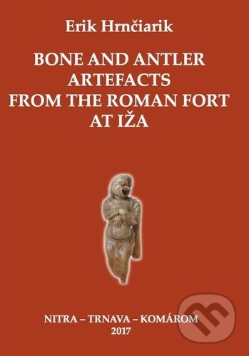 Levně Bone and Antler Artefacts from the Roman fort at Iža - kniha z kategorie História