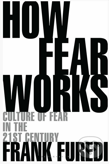 Kniha: How Fear Works (Frank Furedi). Bloomsbury, 2018