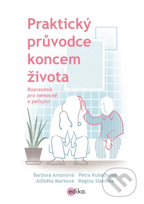 Levně Praktický průvodce koncem života (Rozcestník pro nemocné a pečující) - kniha z kategorie Odborné a náučné