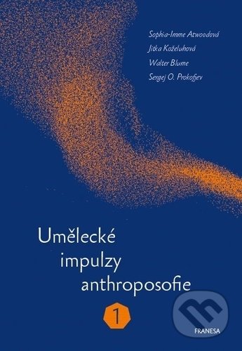 Levně Umělecké impulzy anthroposofie 1 - Sergej O. Prokofjev, Walter Blume, Jitka Koželuhová, Sophia-Imme Atwoodová - kniha z kategorie Spiritualita