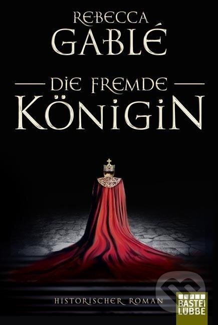 Kniha: Die fremde Königin (Rebecca Gablé). Lübbe, 2018
