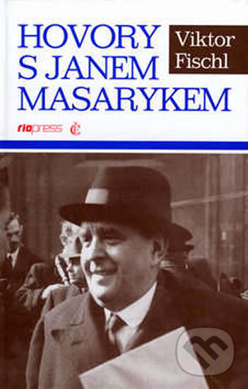 Kniha: Hovory s Janem Masarykem (Viktor Fischl). Riopress, 2002