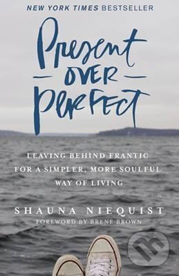 Levně Present Over Perfect : Leaving Behind Frantic for a Simpler, More Soulful Way of Living