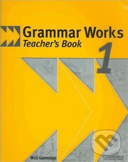 Kniha: Grammar Works 1: Teacher´s Book (Michael Gammidge). Cambridge University Press, 1998