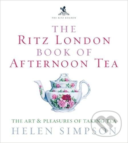Levně The Ritz London Book Of Afternoon Tea : The Art and Pleasures of Taking Tea