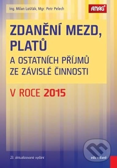 Kniha: Zdanění mezd, platů a ostatních příjmů ze závislé činnosti v roce 2015 (Milan Lošťák). ANAG, 2016