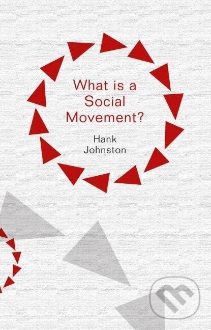Kniha: What Is a Social Movement? (Hank Johnston). Polity Press, 2014