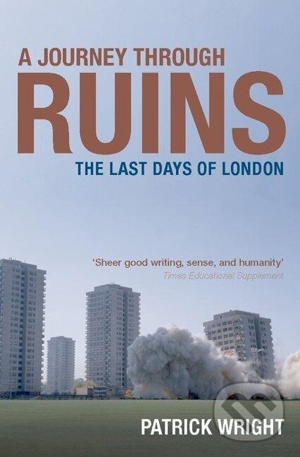 Kniha: A Journey Through Ruins (Patrick Wright). OUP Oxford, 2009