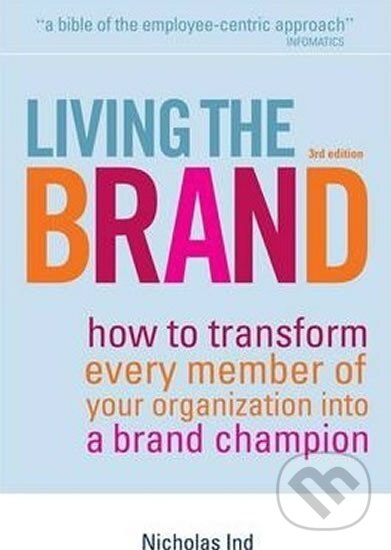 Levně Living the Brand : How to Transform Every Member of Your Organization into a Brand Champion
