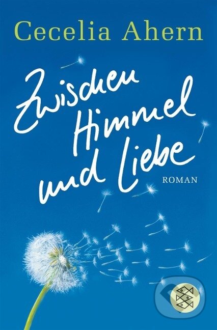 Kniha: Zwischen Himmel und Liebe (Cecelia Ahern). S. Fischer, 2007