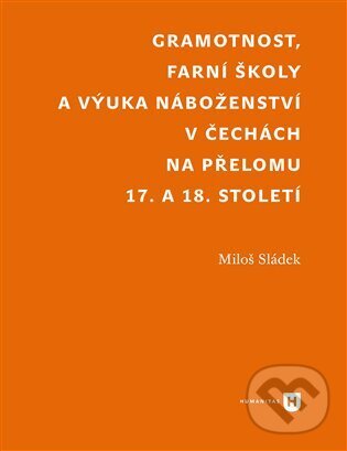 Levně Gramotnost, farní školy a výuka náboženství v Čechách na přelomu 17. a 18. století - kniha z kategorie História