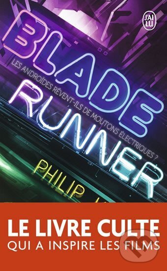 Kniha: Blade runner - Les androides revent-ils de moutons électriques ? (K. Philip Dick). Jai lu, 2014