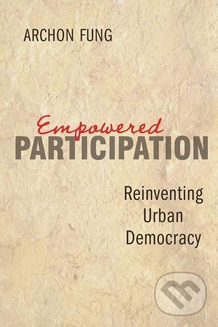 Kniha: Empowered Participation (Archon Fung). Princeton University Press, 2006