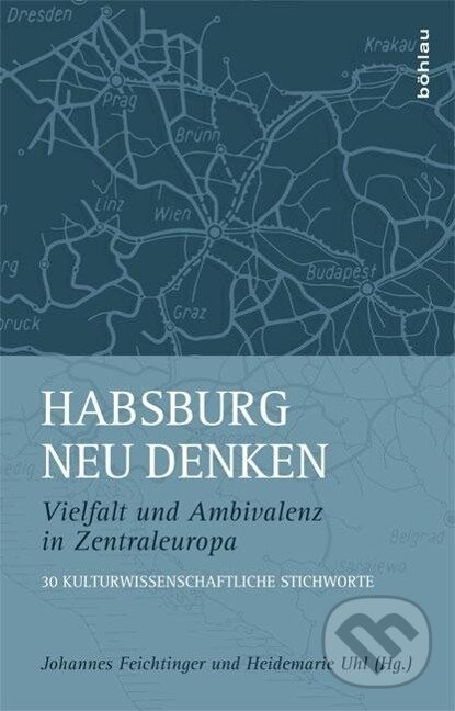 Kniha: Habsburg neu denken (Johannes Feichtinger). Böhlau, 2016