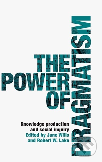 Kniha: The power of pragmatism (Jane Wills). Manchester University Press, 2020