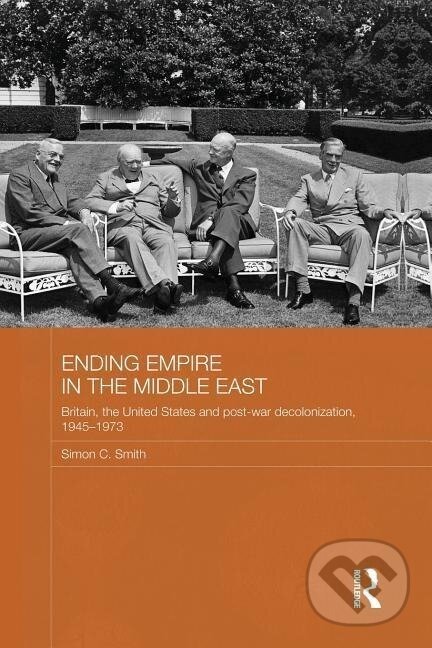 Kniha: Ending Empire in the Middle East (Simon C. Smith). Routledge, 2013