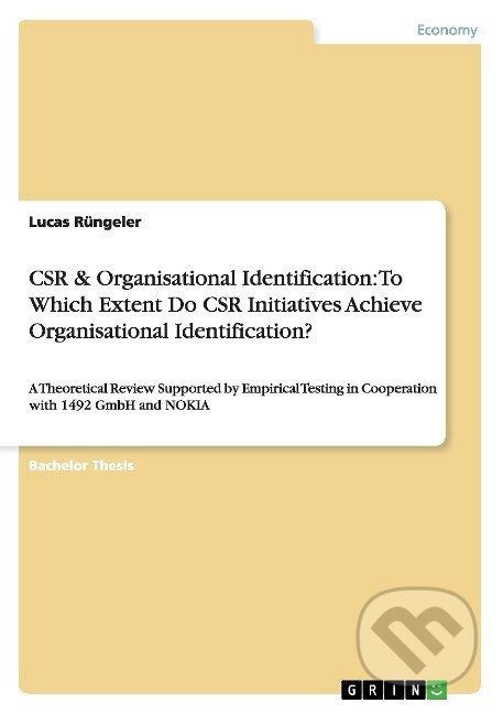 Kniha: CSR & Organisational Identification: To Which Extent Do CSR Initiatives Achieve Organisational Identification? (Lucas Rüngeler). Grin, 2010