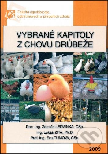 Kniha: Vybrané kapitoly z chovu drůbeže (Zdeněk Ledvinka). Česká zemědělská univerzita v Praze, 2009