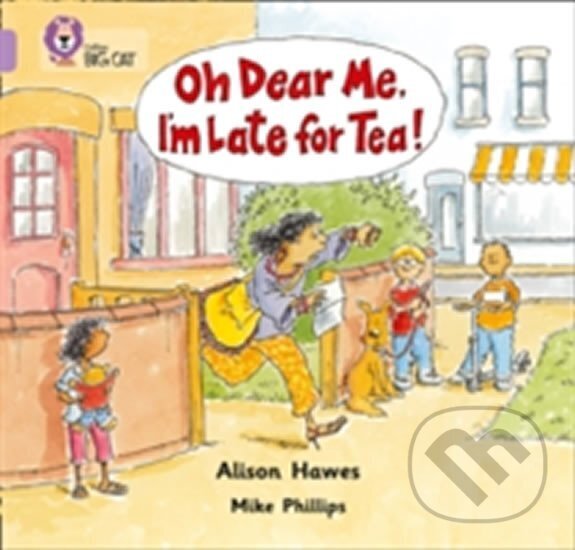 Oh Dear Me, I´m Late For Tea! (Collins Big Cat - Band 00/Lilac)