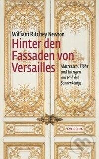 Kniha: Hinter den Fassaden von Versailles (William Ritchey Newton). Anaconda, 2020
