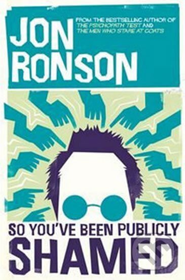 Kniha: So You´ve Been Publicly Shamed (Jon Ronson). Picador, 2015
