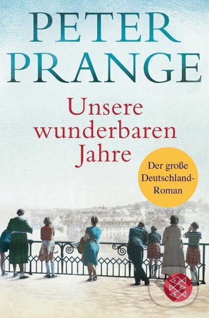 Kniha: Unsere wunderbaren Jahre (Peter Prange). Fischer Taschenbuch, 2017