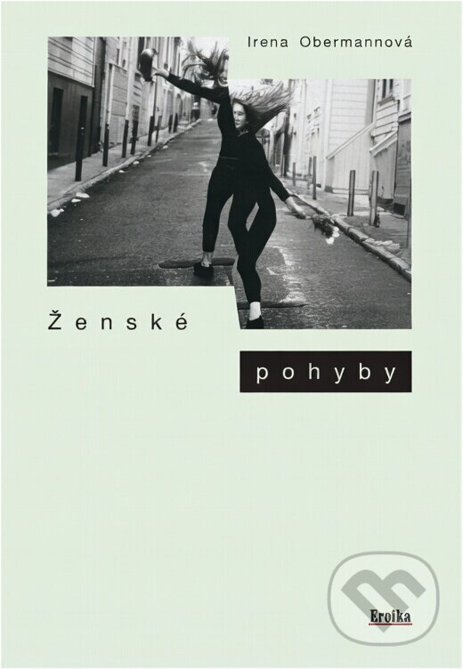 Kniha: Ženské pohyby (Irena Obermannová). Eroika