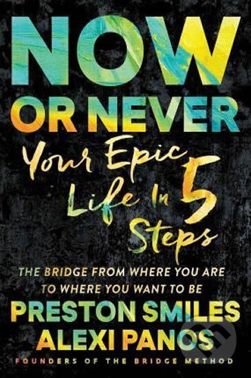 Kniha: Now or Never : Your Epic Life in 5 Steps (Preston Smiles). Simon & Schuster, 2016