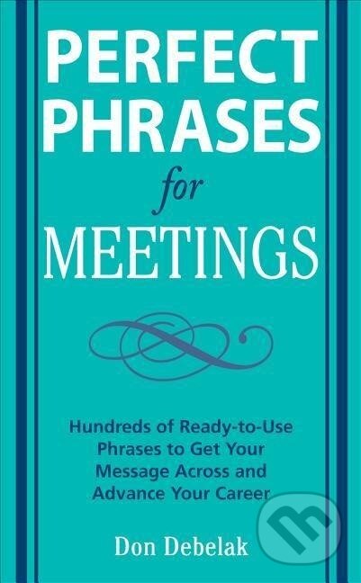 Levně PERFECT PHRASES FOR MEETINGS - Debelak - kniha z kategorie Biznis a manažment