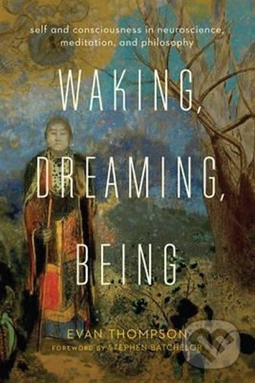 Levně Waking, Dreaming, Being : Self and Consciousness in Neuroscience, Meditation, and Philosophy