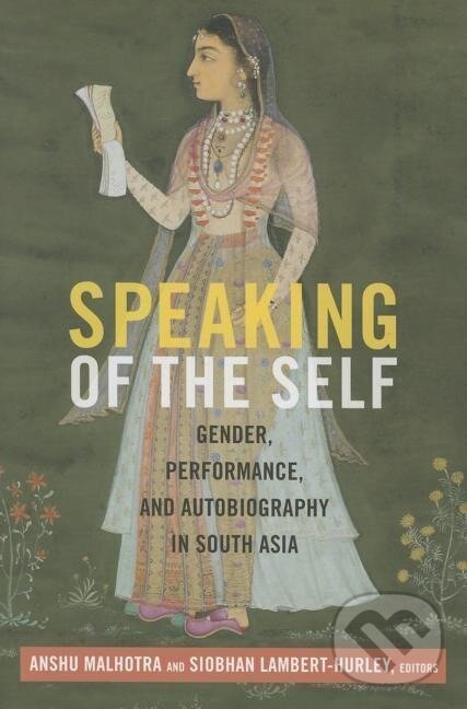 Kniha: Speaking of the Self (Anshu Malhotra). Duke University, 2015
