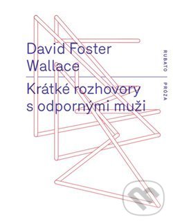 Levně Krátké rozhovory s odpornými muži - David Foster Wallace - kniha z kategorie Spoločenská beletria