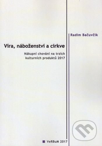 Levně Víra, náboženství a cirkve (Nákupní chování na trzích kulturních produktů 2017) - kniha z kategorie Náboženská literatúra