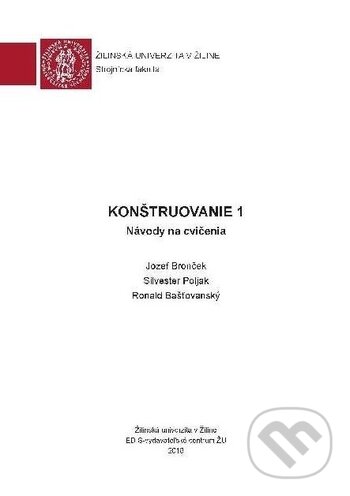 Konštruovanie 1 - Jozef Bronček, Silvester Poljak, Ronald Bašťovanský, EDIS, 2018