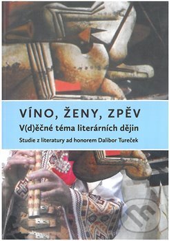 Levně Víno, ženy, zpěv: V(d)ěčné téma literárních dějin (Studie z literatury ad honorem Dalibor Turček) - kniha z kategorie Štúdie