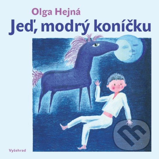 Jeď, modrý koníčku - Olga Hejná, Miloalav Hejný (ilustrácie), Vyšehrad, 2015
