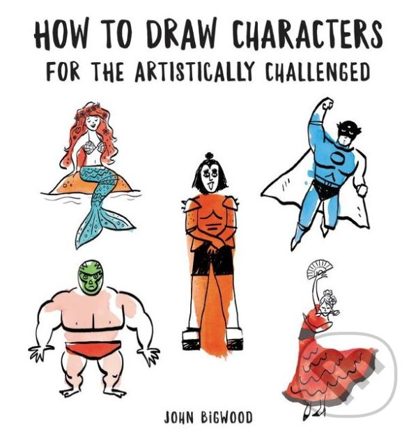 Kniha How to Draw Characters for the Artistically Challenged