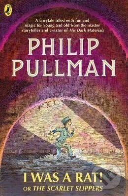Levně I Was a Rat! Or, The Scarlet Slippers - Philip Pullman, Peter Bailey (ilustrácie) - kniha z kategorie Sci-fi, fantasy a komiksy