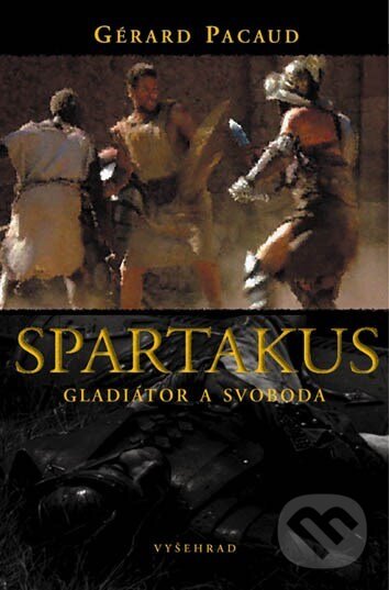 Kniha: Spartakus (Gérard Pacaud). Vyšehrad, 2005